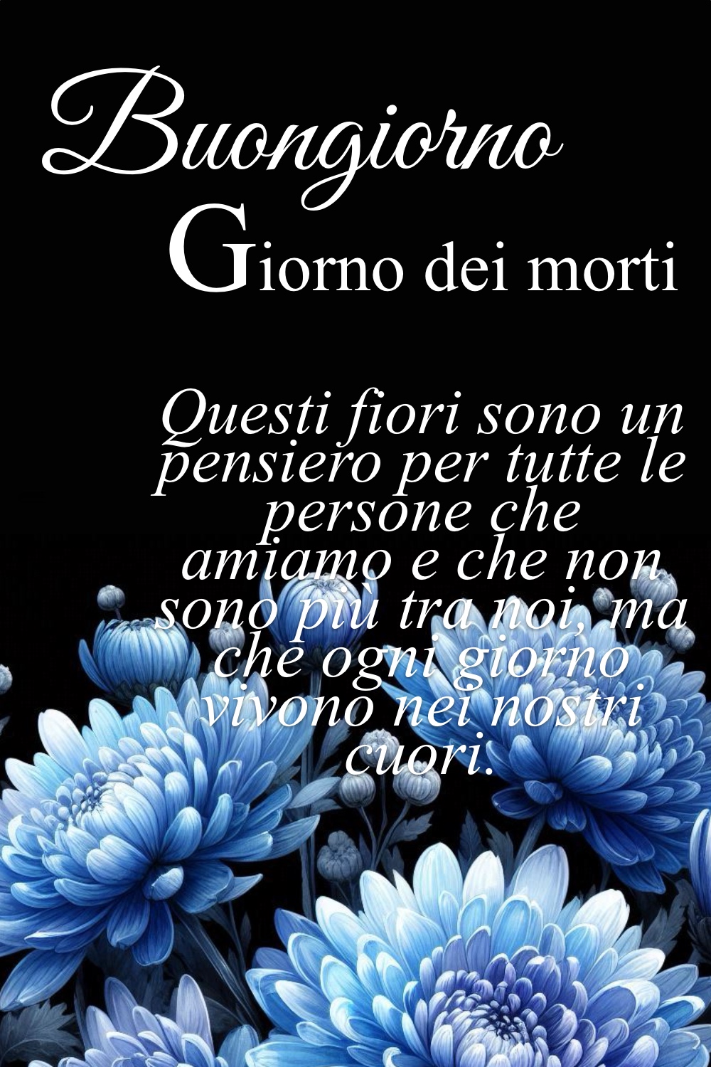 Buongiorno, Giorno dei morti. Questi fiori sono un pensiero per tutte le persone che amiamo e che non sono più tra noi, ma che ogni giorno vivono nei nostri cuori.