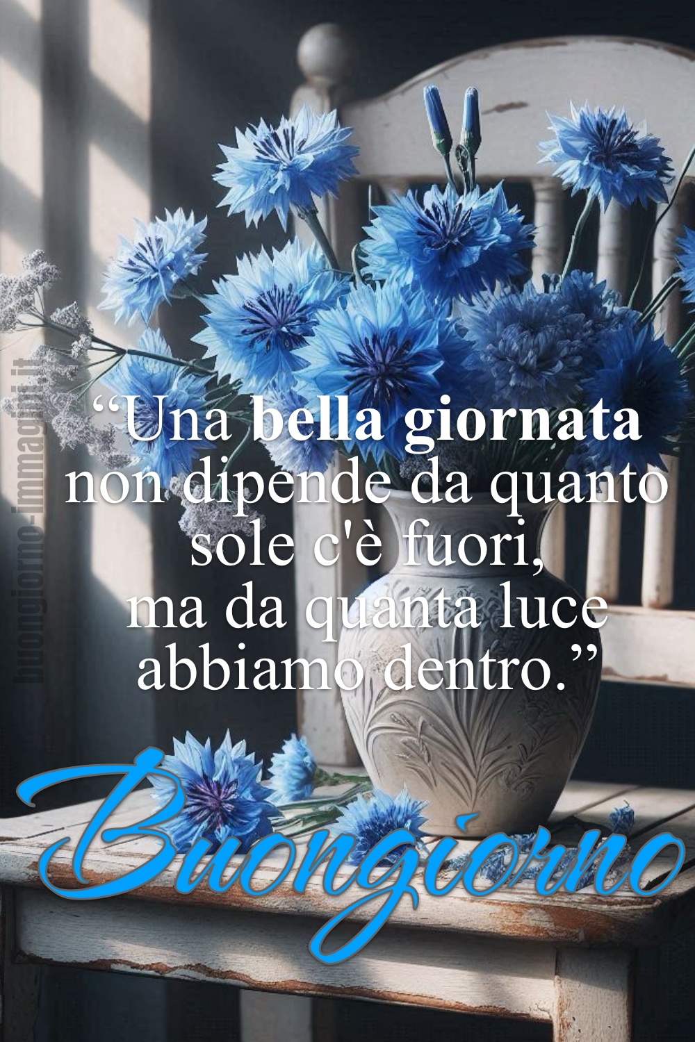 “Una bella giornata non dipende da quanto sole c'è fuori, ma da quanta luce abbiamo dentro.” Buongiorno